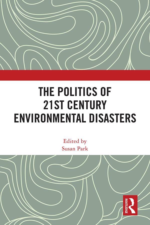 The Politics of 21st Century Environmental Disasters by Susan Park