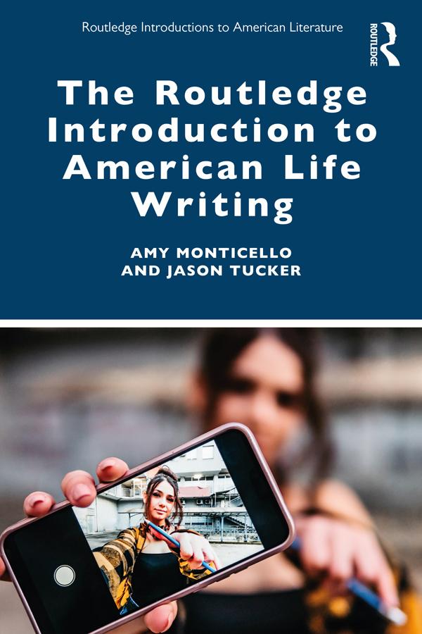 The Routledge Introduction to American Life Writing by Amy Monticello, Jason Tucker