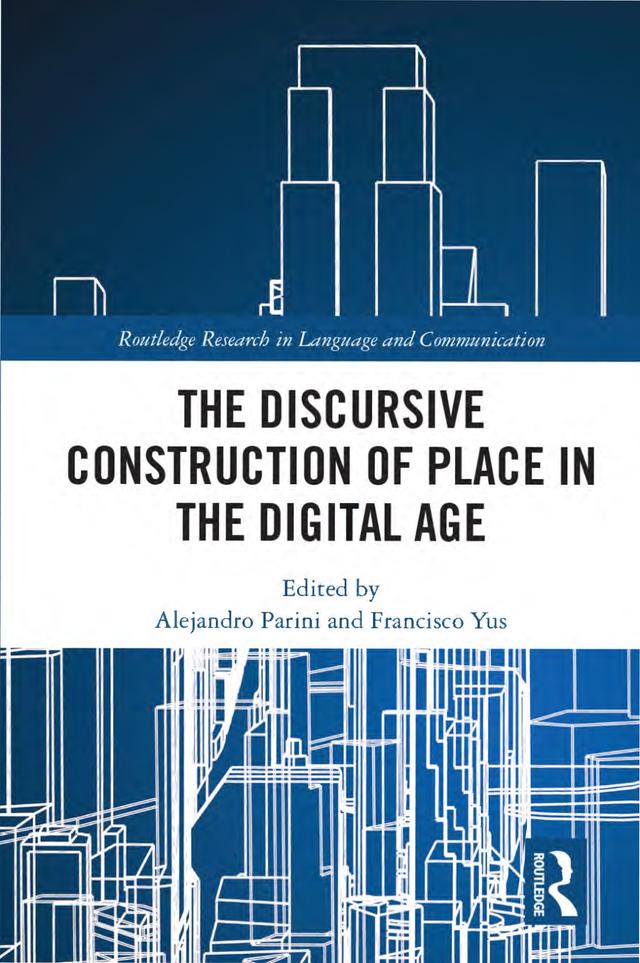 The Discursive Construction of Place in the Digital Age by Alejandro Parini, Francisco Yus