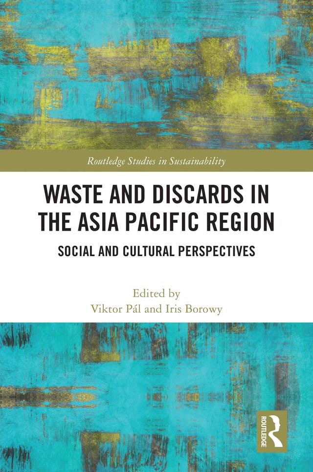 Waste and Discards in the Asia Pacific Region by Iris Borowy, Viktor Pál