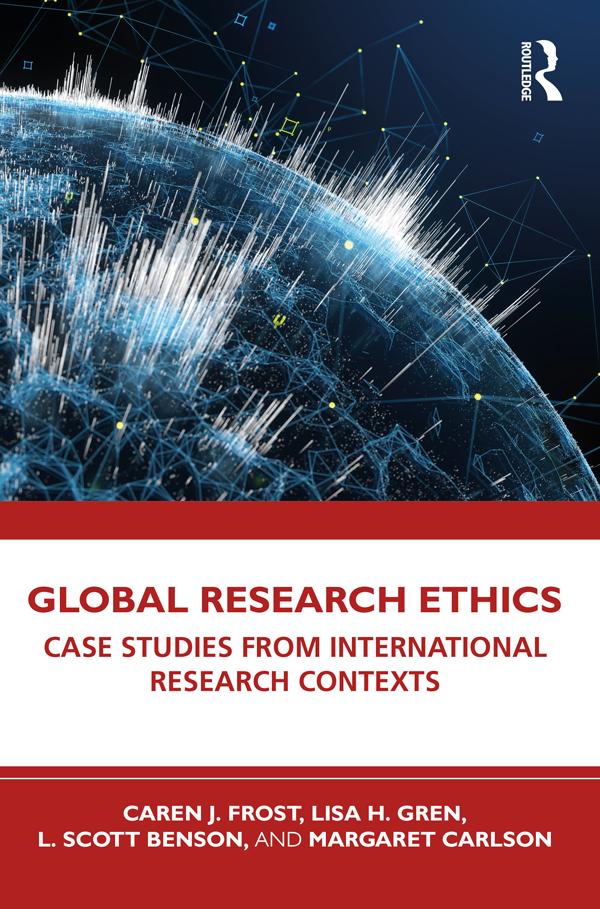 Global Research Ethics by Caren J. Frost, Lisa H. Gren, L. Scott Benson, Margaret Carlson