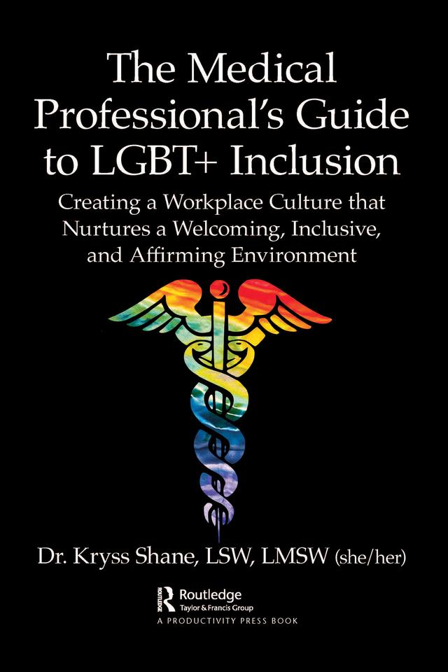 The Medical Professional's Guide to LGBT+ Inclusion by Kryss Shane