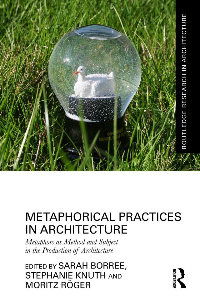 Metaphorical Practices in Architecture by Moritz Röger, Sarah Borree, Stephanie Knuth