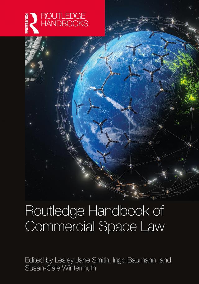 Routledge Handbook of Commercial Space Law by Ingo Baumann, Lesley Jane Smith, Susan-Gale Wintermuth