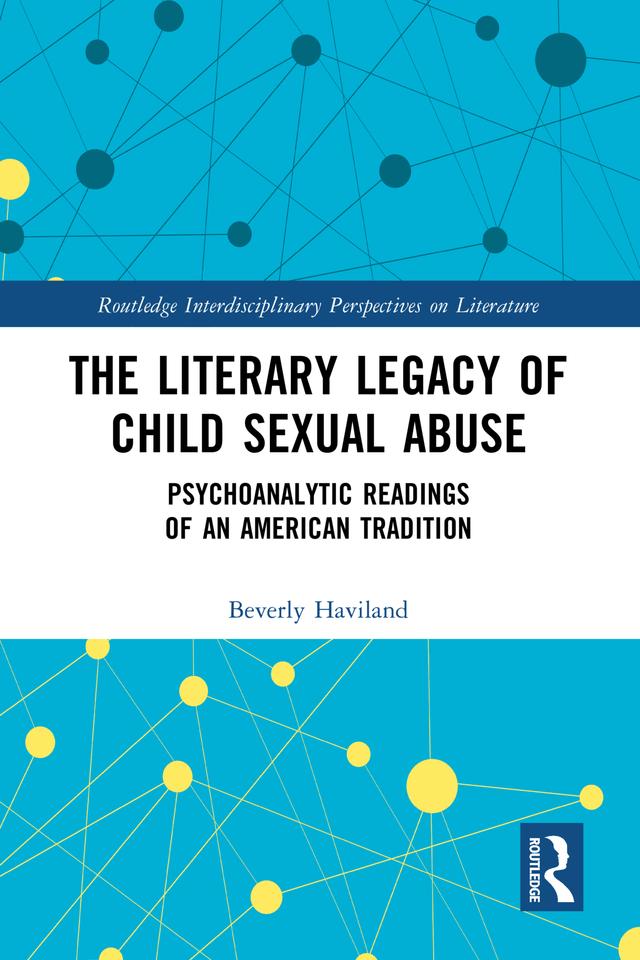 The Literary Legacy of Child Sexual Abuse by Beverly Haviland
