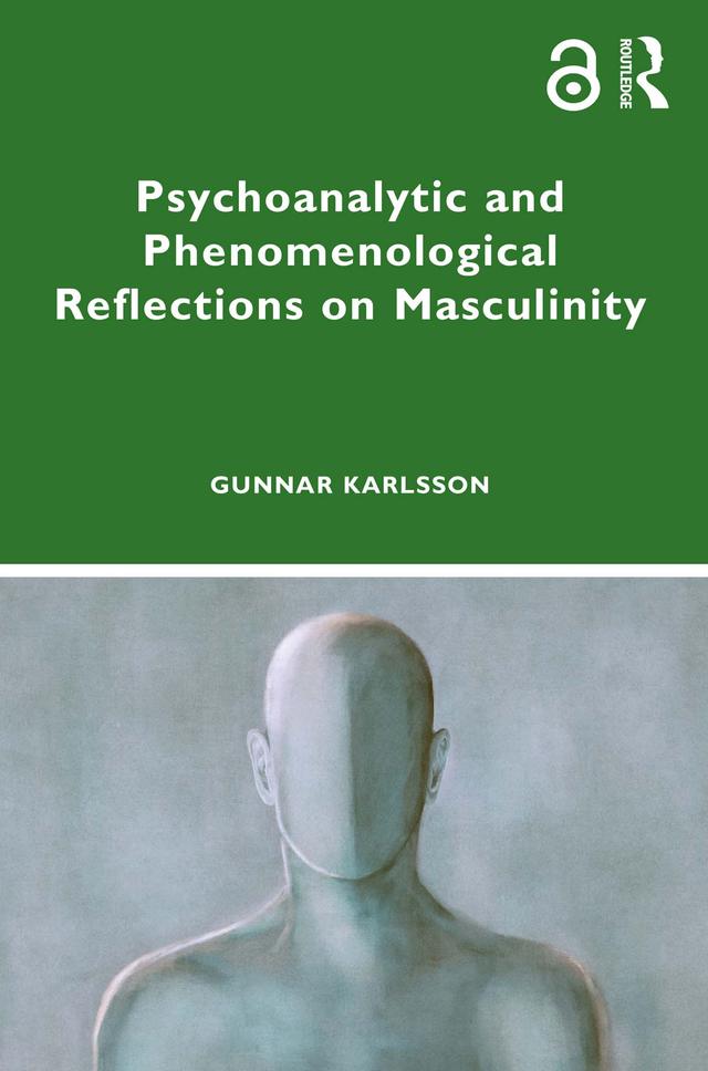 Psychoanalytic and Phenomenological Reflections on Masculinity by Gunnar Karlsson