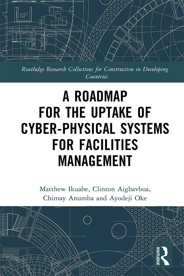 A Roadmap for the Uptake of Cyber-Physical Systems for Facilities Management by Ayodeji Oke, Chimay J Anumba, Clinton Aigbavboa, Matthew Ikuabe