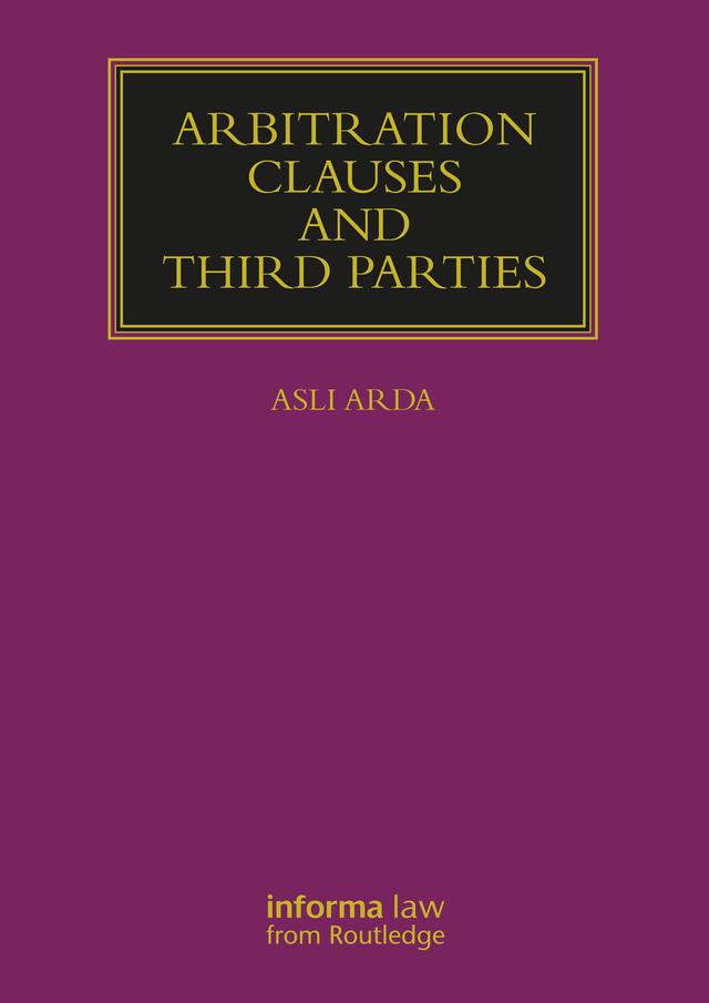 Arbitration Clauses and Third Parties by Asli Arda