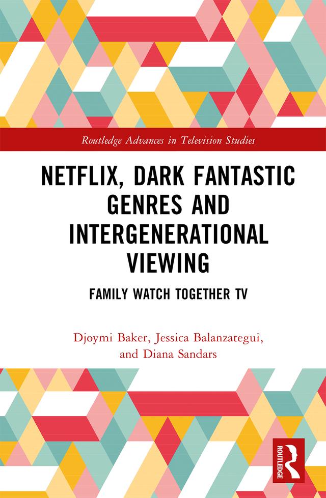 Netflix, Dark Fantastic Genres and Intergenerational Viewing by Diana Sandars, Djoymi Baker, Jessica Balanzategui