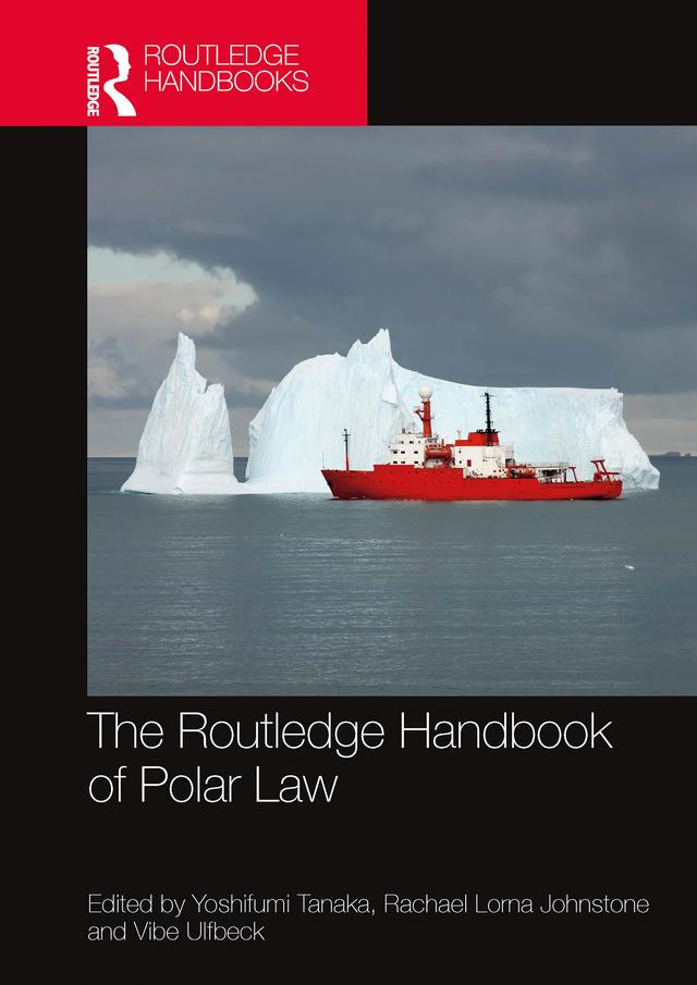 The Routledge Handbook of Polar Law by Rachael Johnstone, Vibe Ulfbeck, Yoshifumi Tanaka