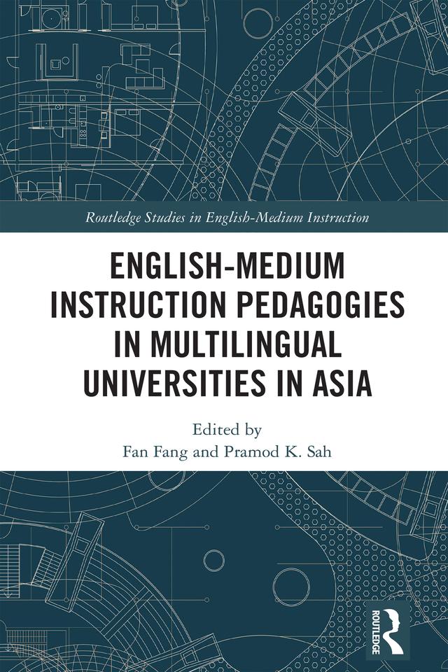English-Medium Instruction Pedagogies in Multilingual Universities in Asia by Fan Fang, Pramod K. Sah