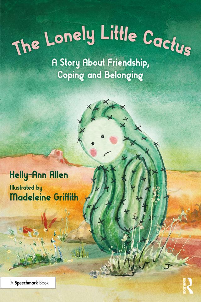 The Lonely Little Cactus by Kelly-Ann Allen, Madeleine Griffith
