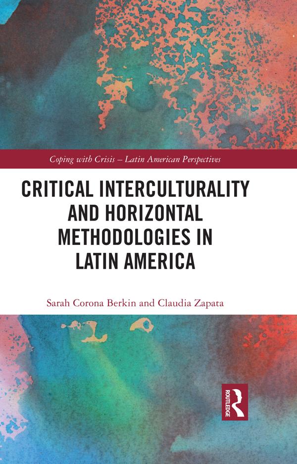 Critical Interculturality and Horizontal Methodologies in Latin America by Claudia Zapata, Sarah Corona Berkin