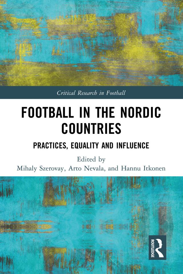 Football in the Nordic Countries by Arto Nevala, Hannu Itkonen, Mihaly Szerovay