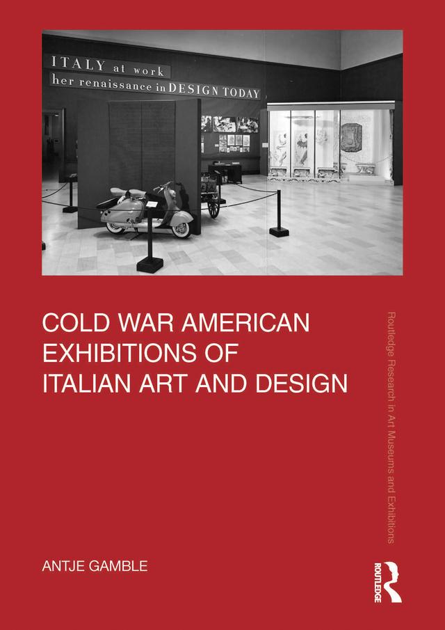Cold War American Exhibitions of Italian Art and Design by Antje Gamble