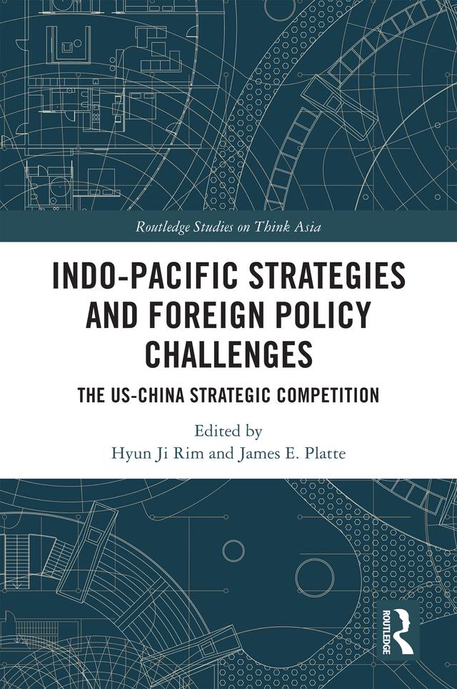Indo-Pacific Strategies and Foreign Policy Challenges by Hyun Ji Rim, James E. Platte