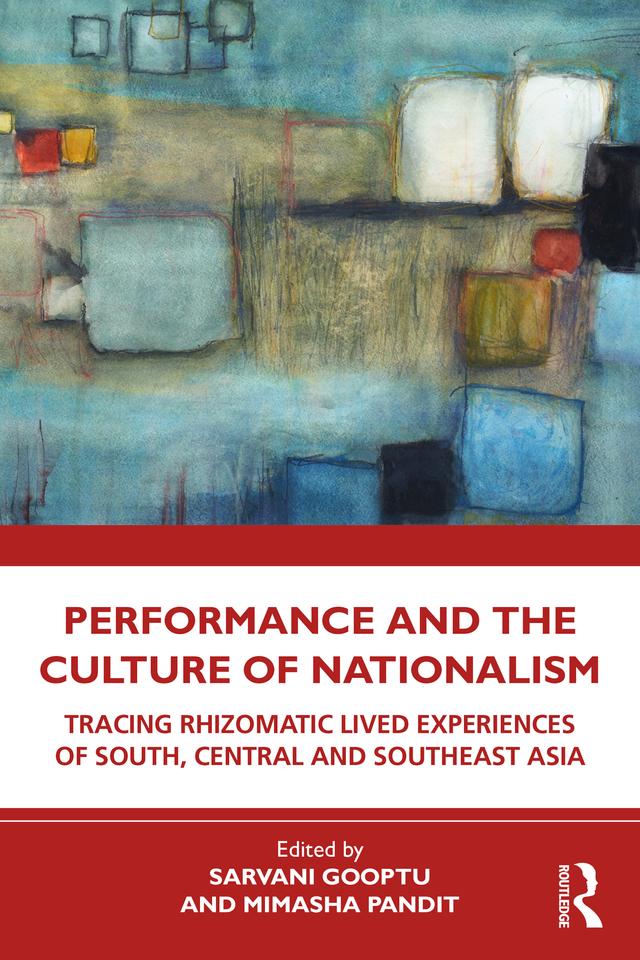 Performance and the Culture of Nationalism by Mimasha Pandit, Sarvani Gooptu