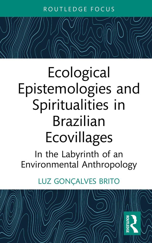 Ecological Epistemologies and Spiritualities in Brazilian Ecovillages by Luz Gonçalves Brito