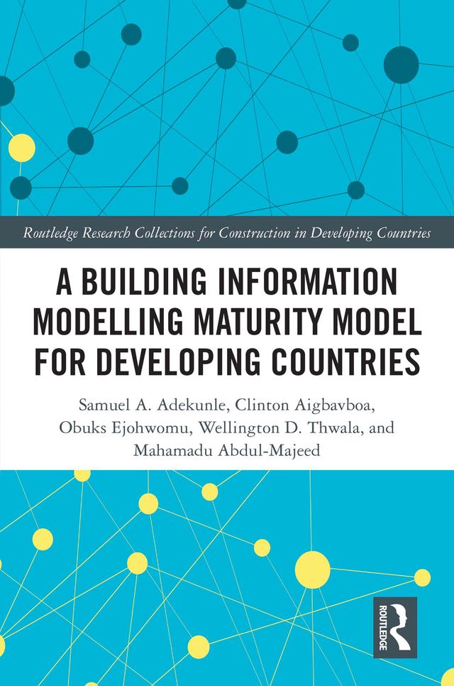 A Building Information Modelling Maturity Model for Developing Countries by Abdul-Majeed Mahamadu, Clinton Ohis Aigbavboa, Obuks Ejohwomu, Samuel Adekunle, Wellington Didibhuku Thwala