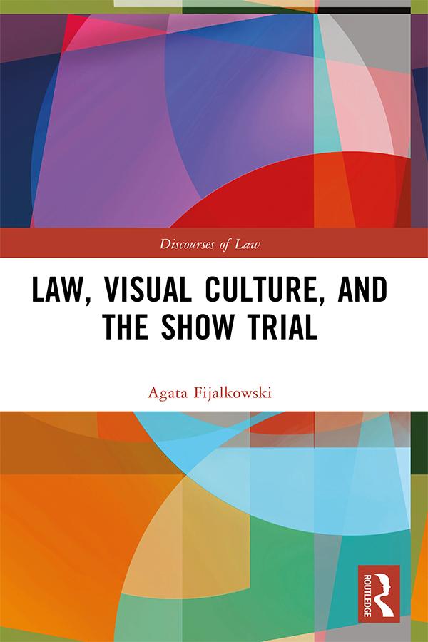 Law, Visual Culture, and the Show Trial by Agata Fijalkowski