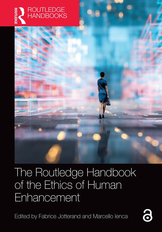 The Routledge Handbook of the Ethics of Human Enhancement by Fabrice Jotterand, Marcello Ienca