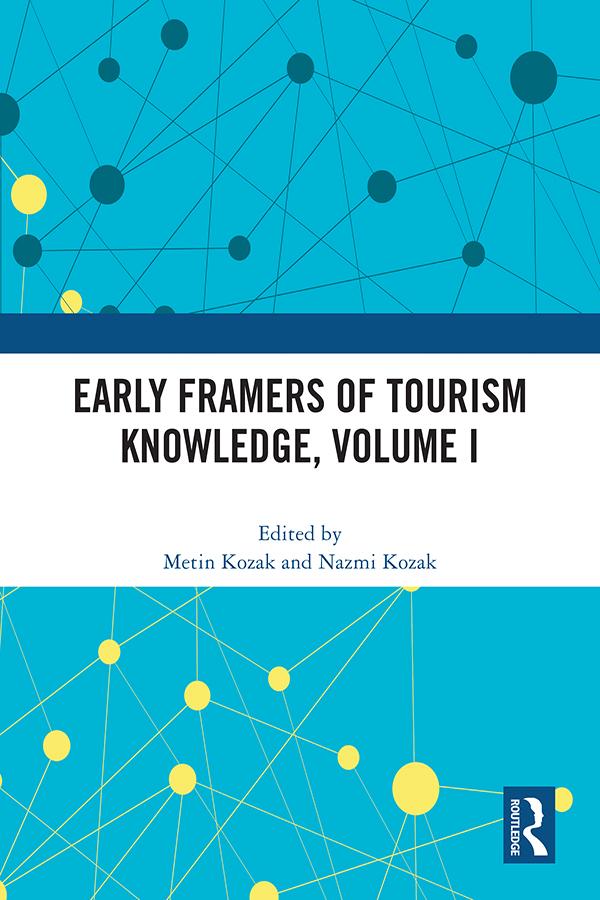 Early Framers of Tourism Knowledge, Volume I by Metin Kozak, Nazmi Kozak