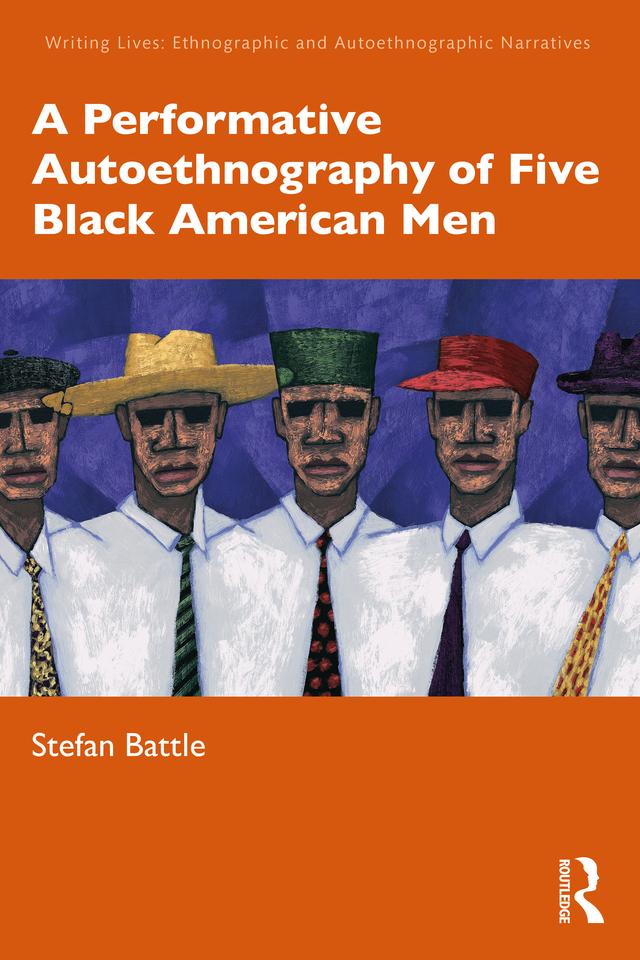 A Performative Autoethnography of Five Black American Men by Stefan Battle