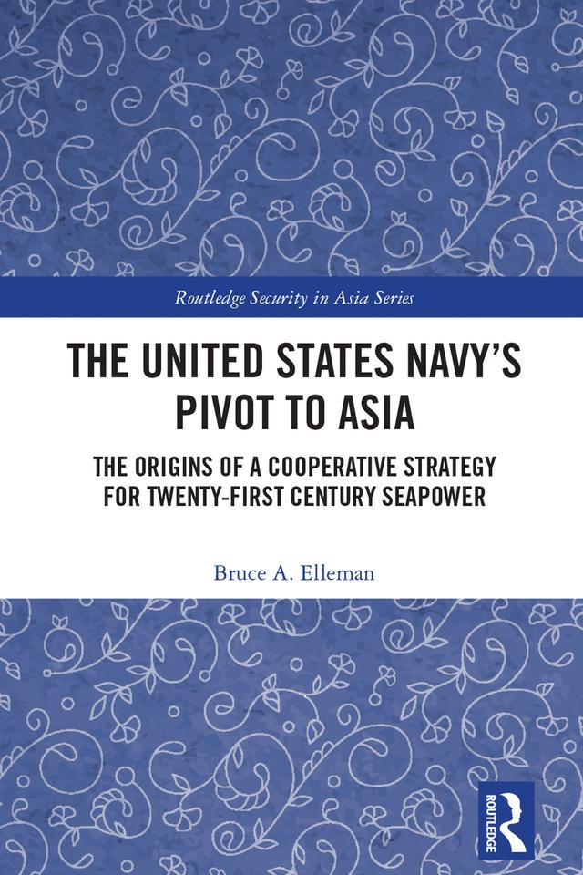 The United States Navy’s Pivot to Asia by Bruce A. Elleman