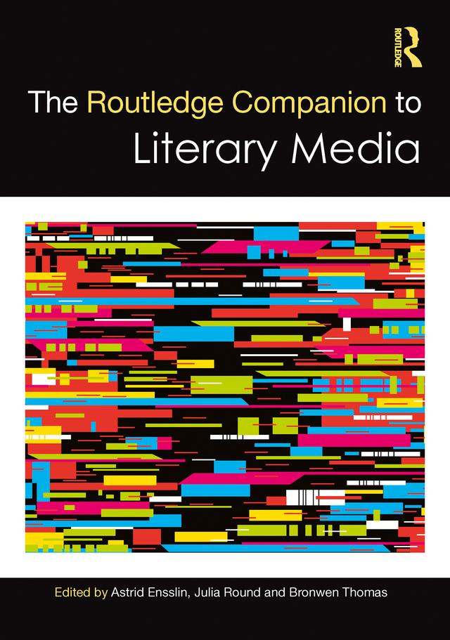 The Routledge Companion to Literary Media by Astrid Ensslin, Bronwen Thomas, Julia Round