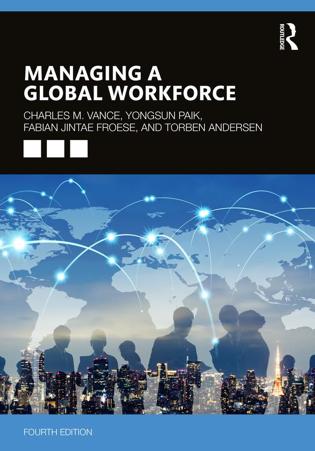 Managing a Global Workforce by Charles Vance, Fabian Jintae Froese, Torben Andersen, Yongsun Paik