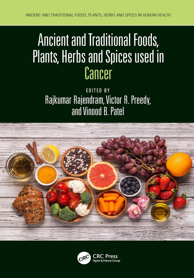 Ancient and Traditional Foods, Plants, Herbs and Spices used in Cancer by Rajkumar Rajendram, Victor Preedy, Vinood Patel