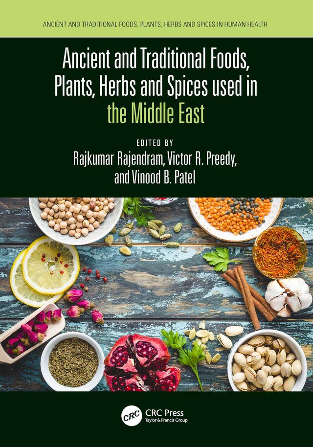 Ancient and Traditional Foods, Plants, Herbs and Spices used in the Middle East by Rajkumar Rajendram, Victor Preedy, Vinood Patel