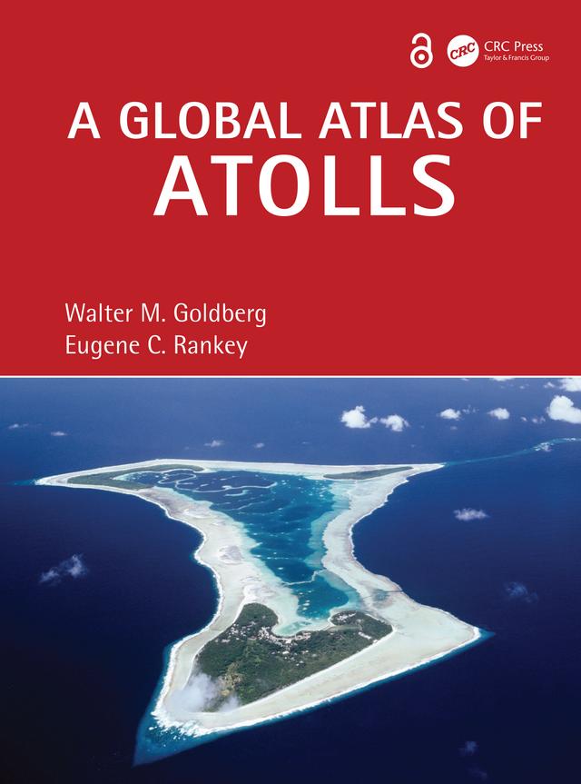 A Global Atlas of Atolls by Eugene C. Rankey, Walter M. Goldberg