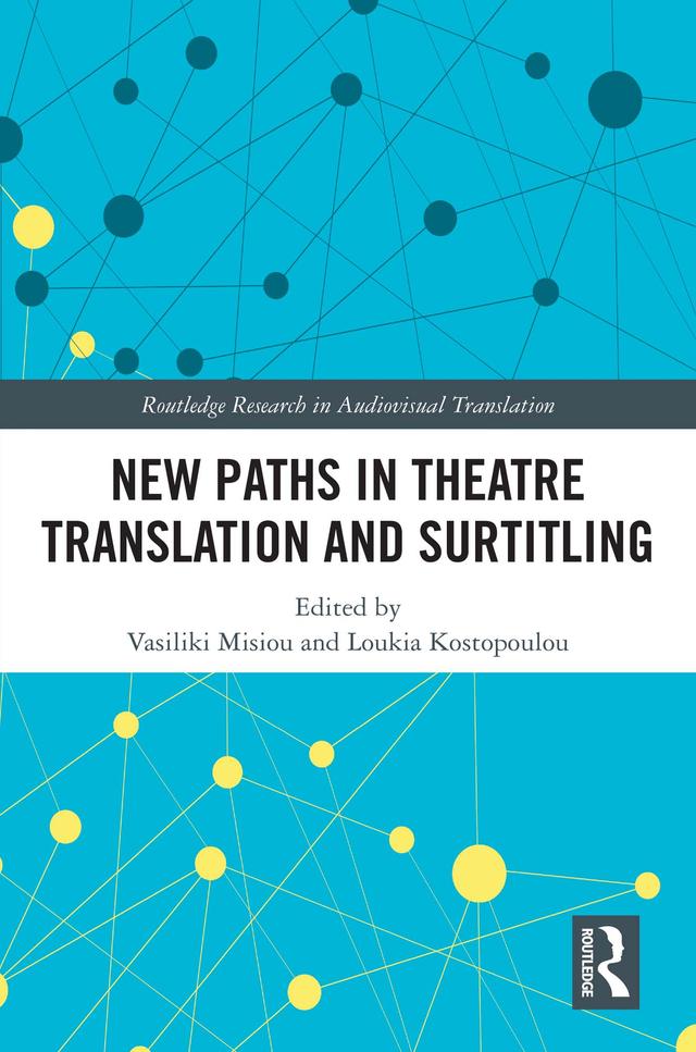 New Paths in Theatre Translation and Surtitling by Loukia Kostopoulou, Vasiliki Misiou