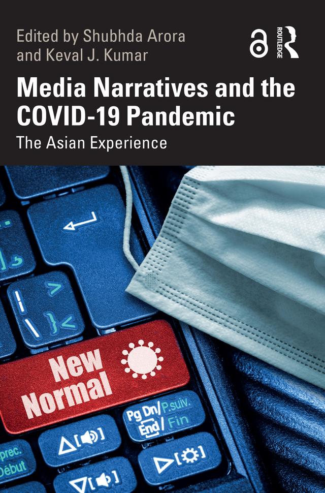 Media Narratives and the COVID-19 Pandemic by Keval J. Kumar, Shubhda Arora