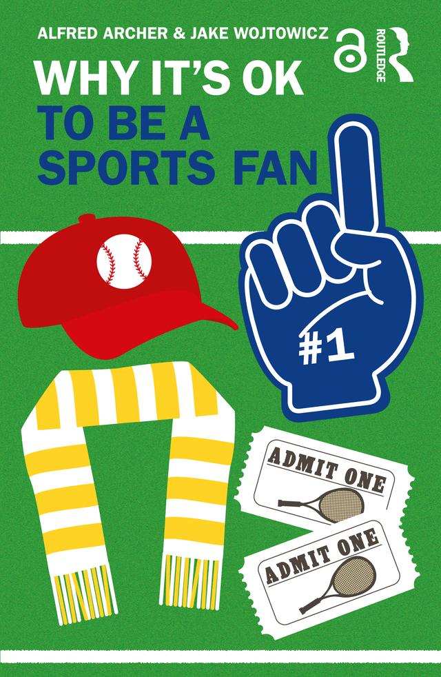 Why It's OK to Be a Sports Fan by Alfred Archer, Jake Wojtowicz