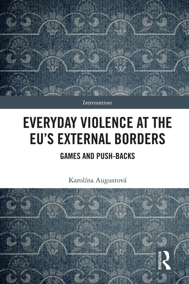 Everyday Violence at the EU’s External Borders by Karolina Augustova