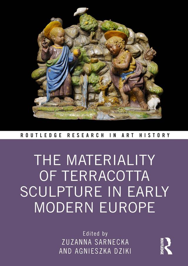 The Materiality of Terracotta Sculpture in Early Modern Europe by Agnieszka Dziki, Zuzanna Sarnecka