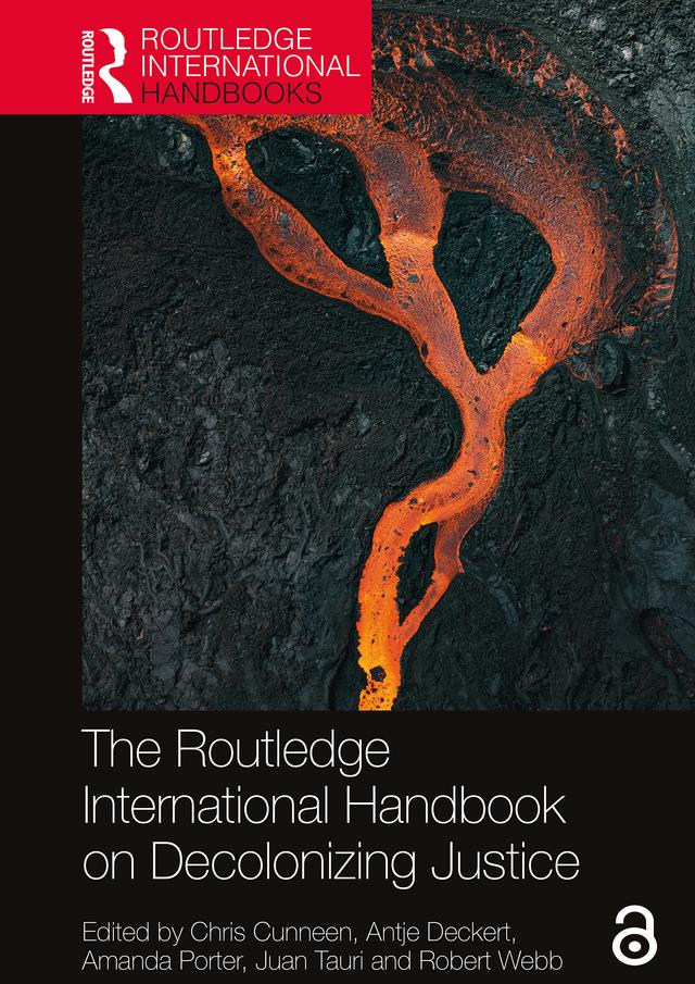 The Routledge International Handbook on Decolonizing Justice by Amanda Porter, Antje Deckert, Chris Cunneen, Juan Tauri, Robert Webb