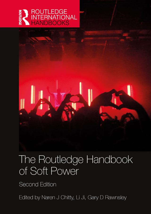 The Routledge Handbook of Soft Power by Gary D Rawnsley, Lilian Ji, Naren Chitty