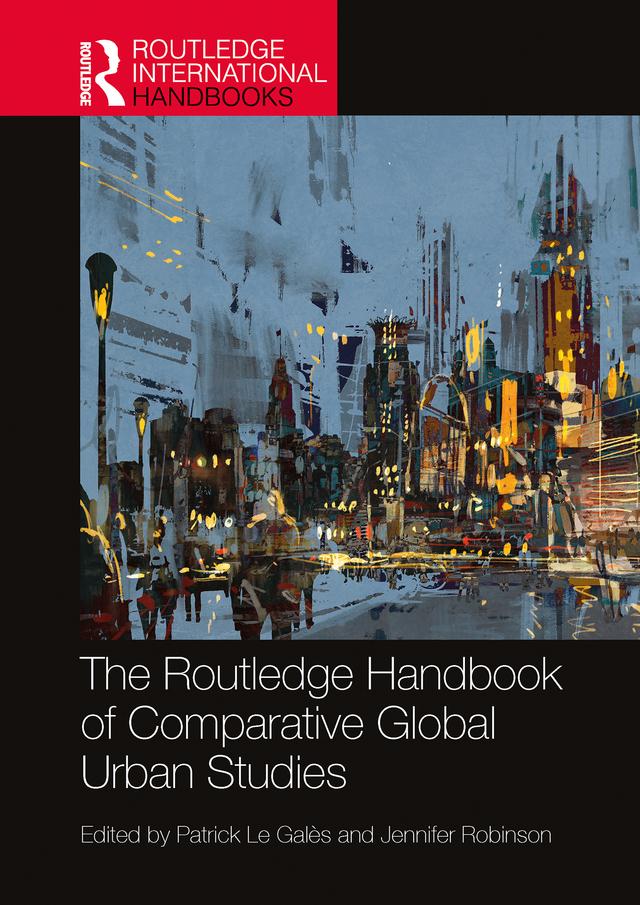 The Routledge Handbook of Comparative Global Urban Studies by Jennifer Robinson, Patrick Le Galès