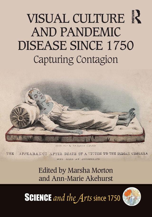Visual Culture and Pandemic Disease Since 1750 by Ann-Marie Akehurst, Marsha Morton