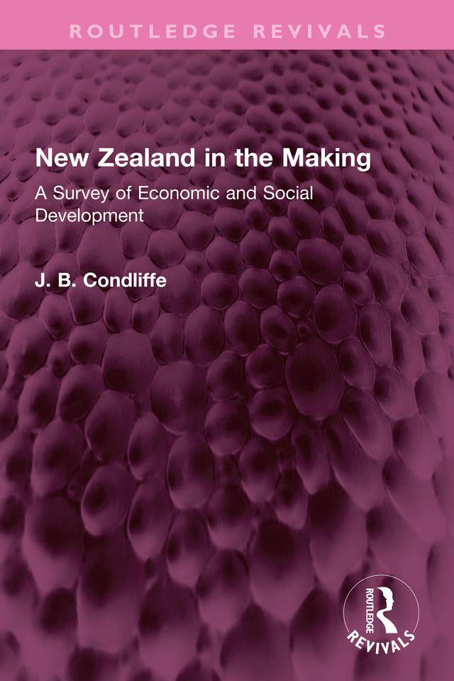New Zealand in the Making by J. B. Condliffe