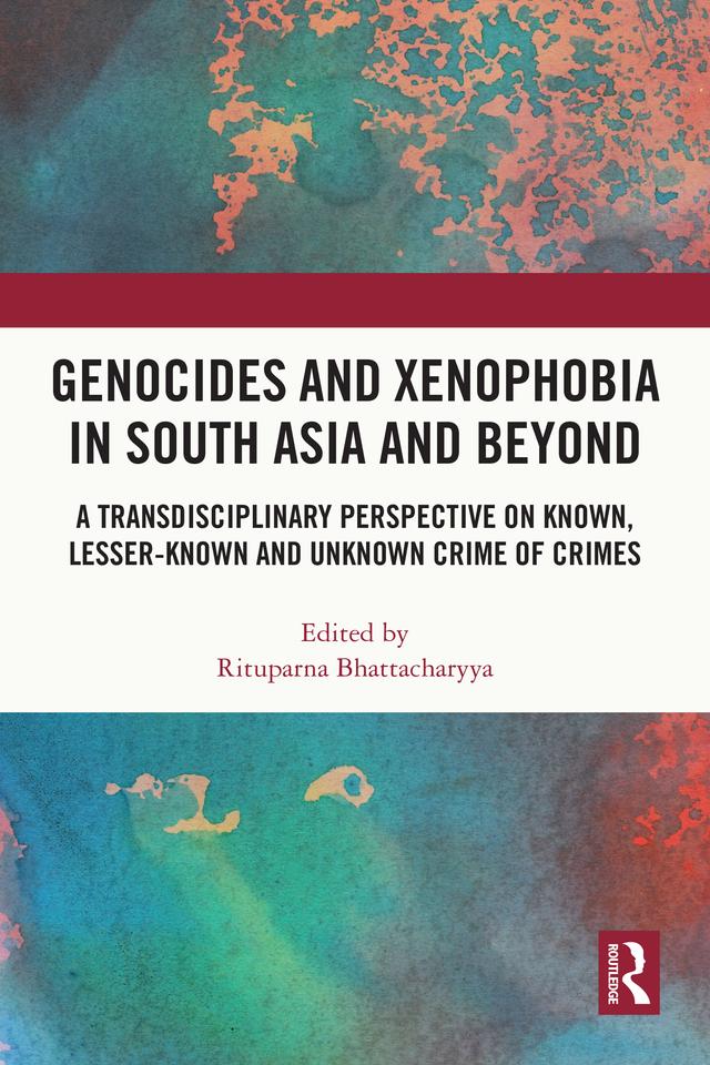 Genocides and Xenophobia in South Asia and Beyond by Rituparna Bhattacharyya