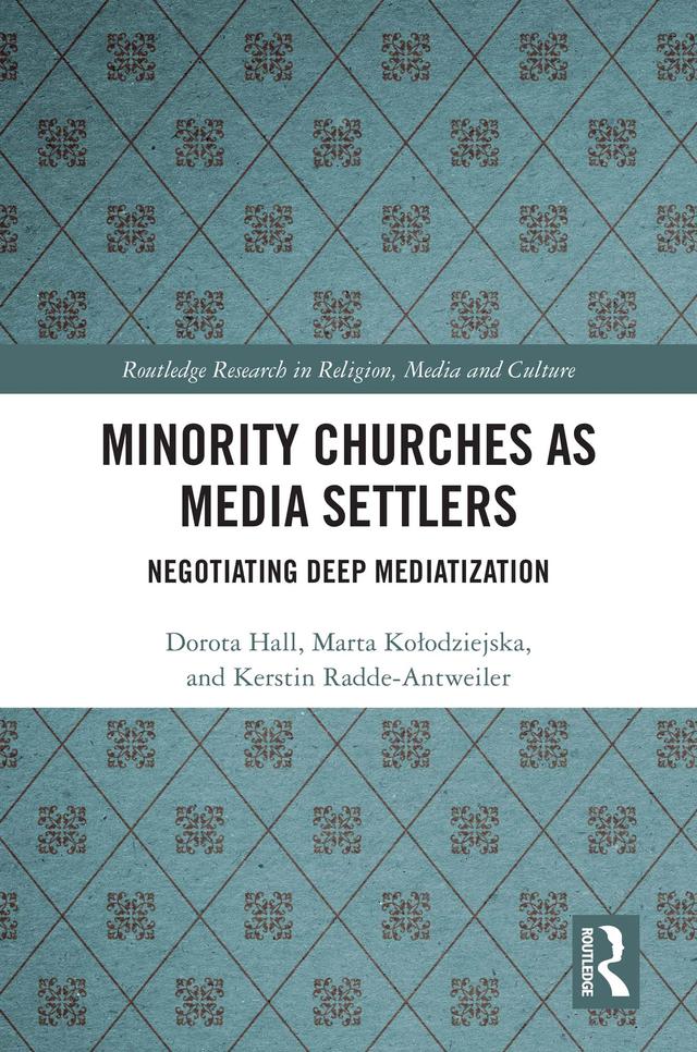 Minority Churches as Media Settlers by Dorota Hall, Kerstin Radde-Antweiler, Marta Kołodziejska
