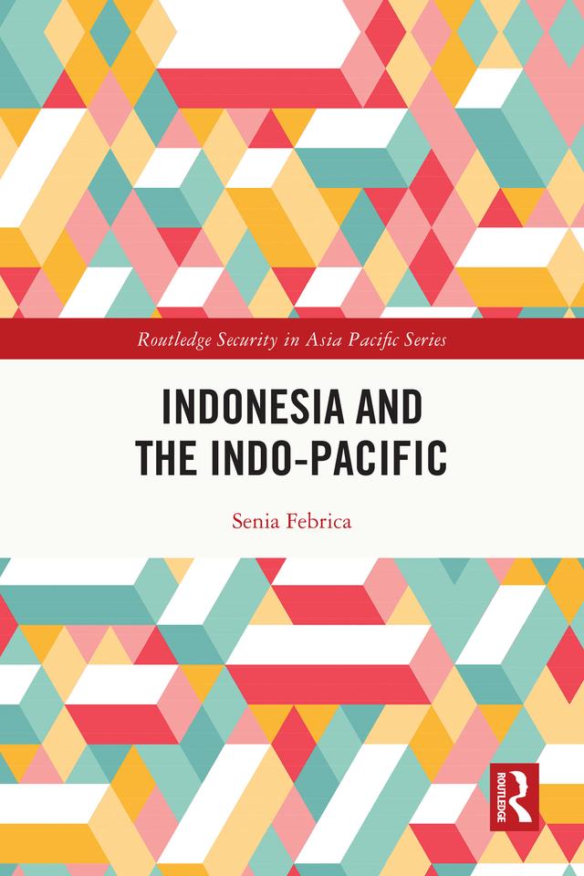 Indonesia and the Indo-Pacific by Senia Febrica