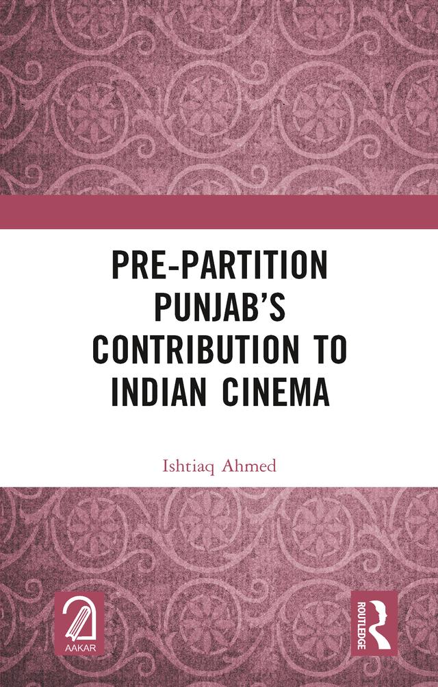 Pre-Partition Punjab’s Contribution to Indian Cinema by Ishtiaq Ahmed