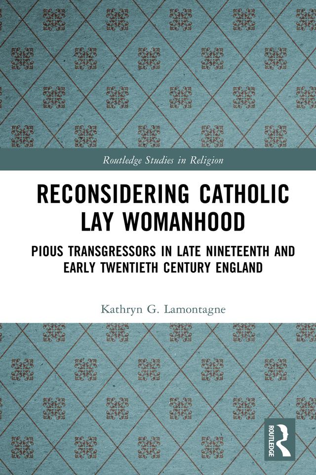 Reconsidering Catholic Lay Womanhood by Kathryn G. Lamontagne
