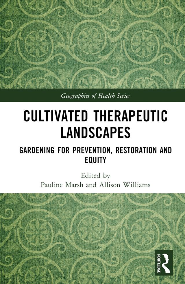 Cultivated Therapeutic Landscapes by Allison Williams, Pauline Marsh