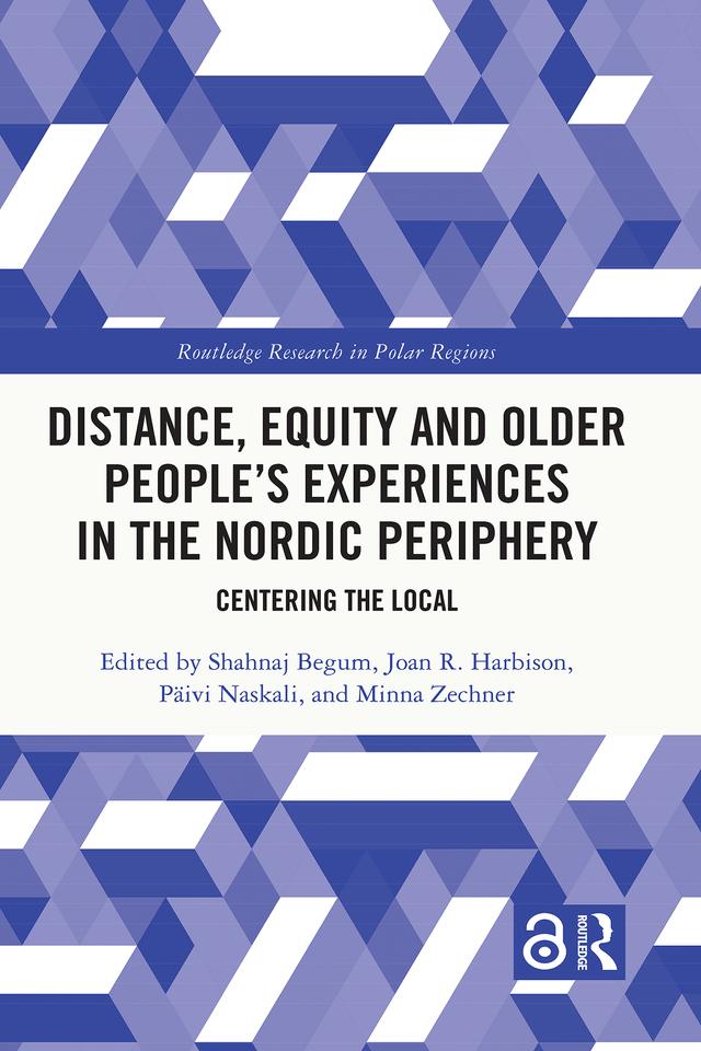 Distance, Equity and Older People’s Experiences in the Nordic Periphery by Joan R. Harbison, Minna Zechner, Päivi Naskali, Shahnaj Begum